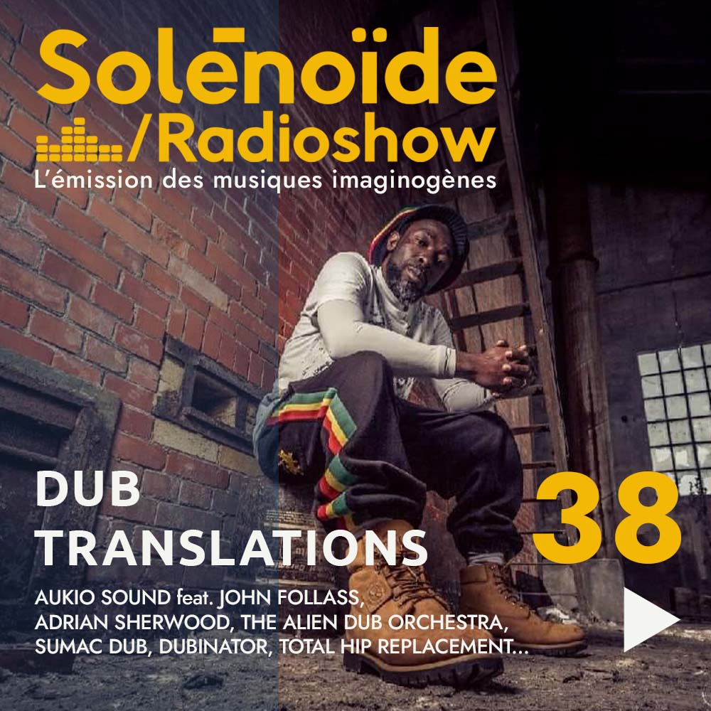 Solénoïde - Dub Translations 38 - 01.12.2025 Solénoïde - Dub Translations 38 - 01.12.2025